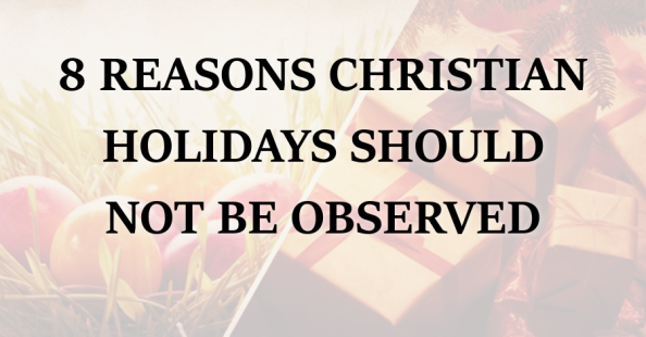 8 reasons christian holidays should not be observed